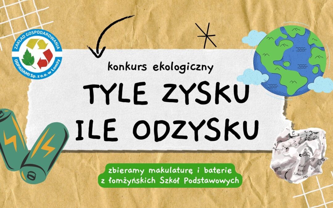 Konkurs dla szkół podstawowych w Łomży pt. „Tyle zysku ile odzysku -zbiórka makulatury i baterii.”